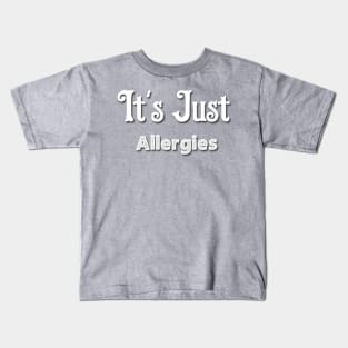 It's Just Allergies Shirt Kids T-Shirt